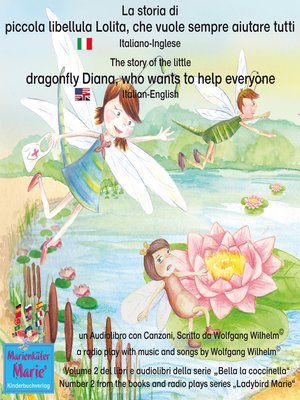 cover image of La storia di piccola libellula Lolita, che vuole sempre aiutare tutti. Italiano-Inglese / the story of Diana, the little dragonfly who wants to help everyone. Italian-English.